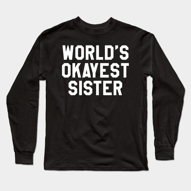 Okayest Sister Long Sleeve T-Shirt by machmigo